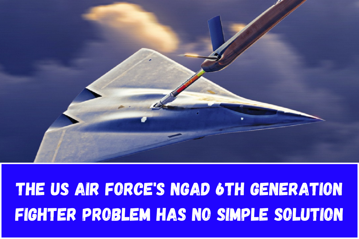 The US Air Force's NGAD 6th Generation Fighter Problem Has No Simple Solution