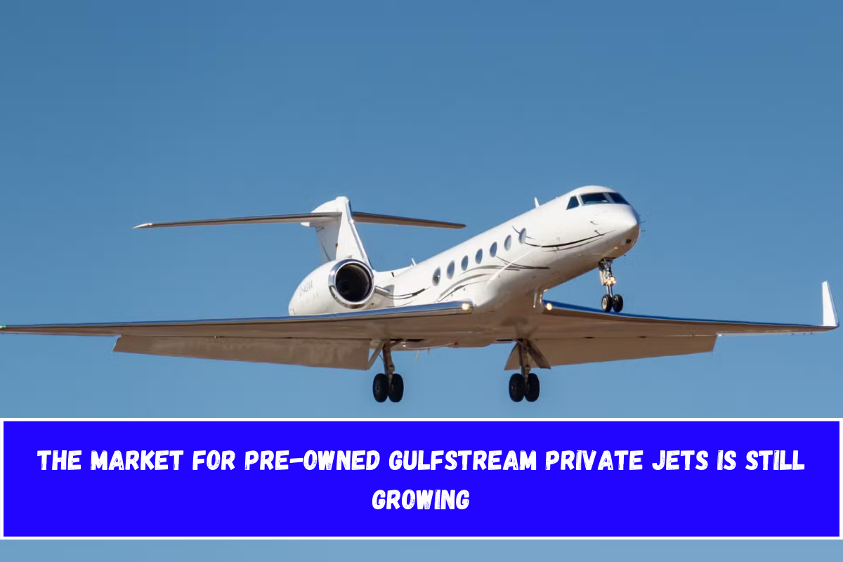 The market for pre-owned Gulfstream private jets is still growing