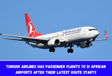 Turkish Airlines has passenger flights to 51 African airports after their latest route starts