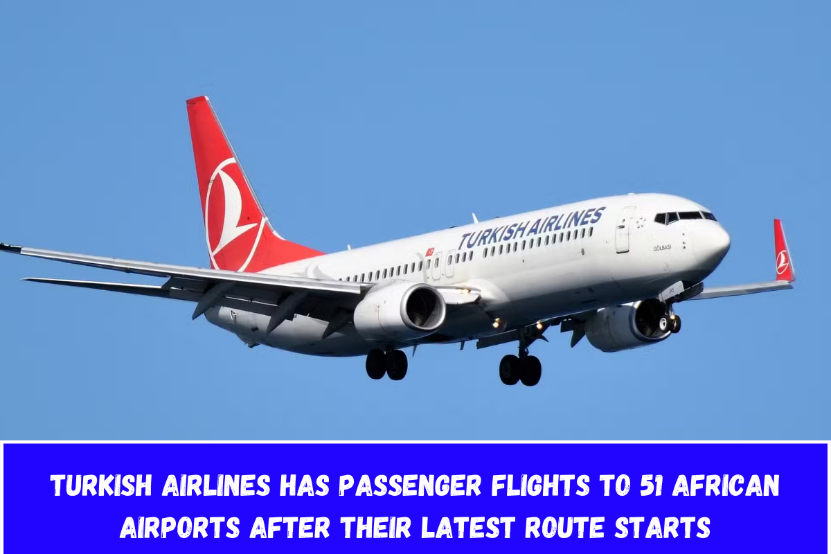 Turkish Airlines has passenger flights to 51 African airports after their latest route starts