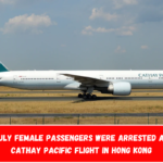 Two unruly female passengers were arrested aboard a Cathay Pacific flight in Hong Kong