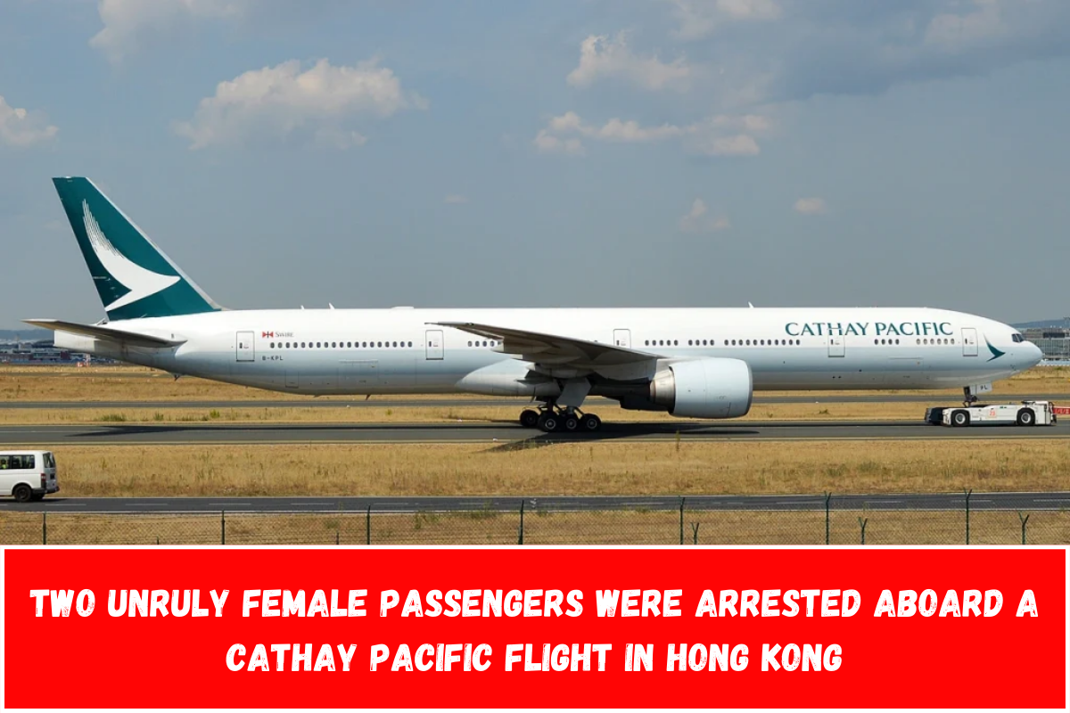 Two unruly female passengers were arrested aboard a Cathay Pacific flight in Hong Kong