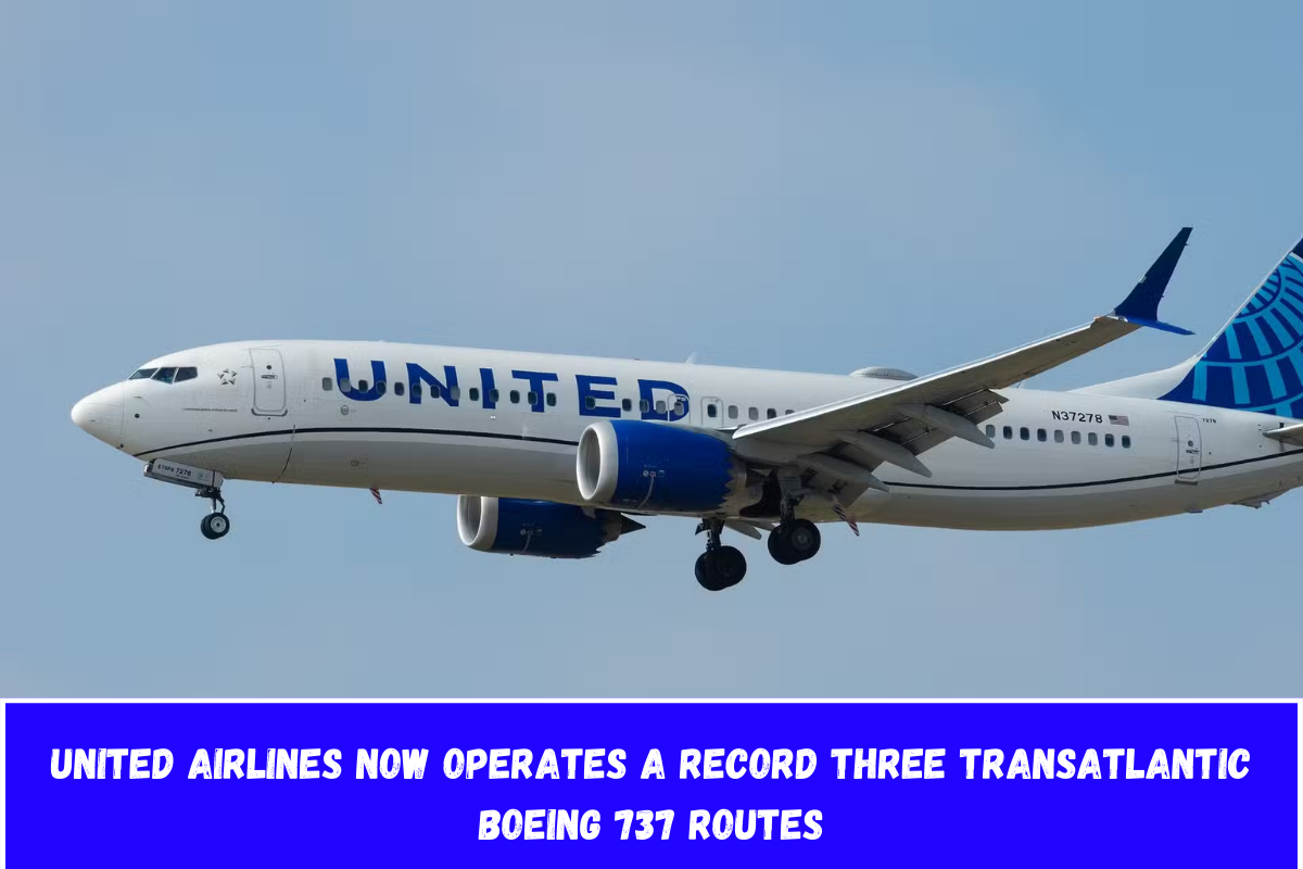 United Airlines now operates a record three transatlantic Boeing 737 routes