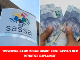 Universal Basic Income Grant 2024 SASSA's New Initiative Explained