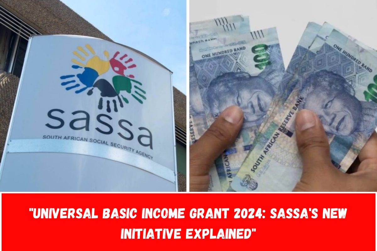 Universal Basic Income Grant 2024 SASSA's New Initiative Explained