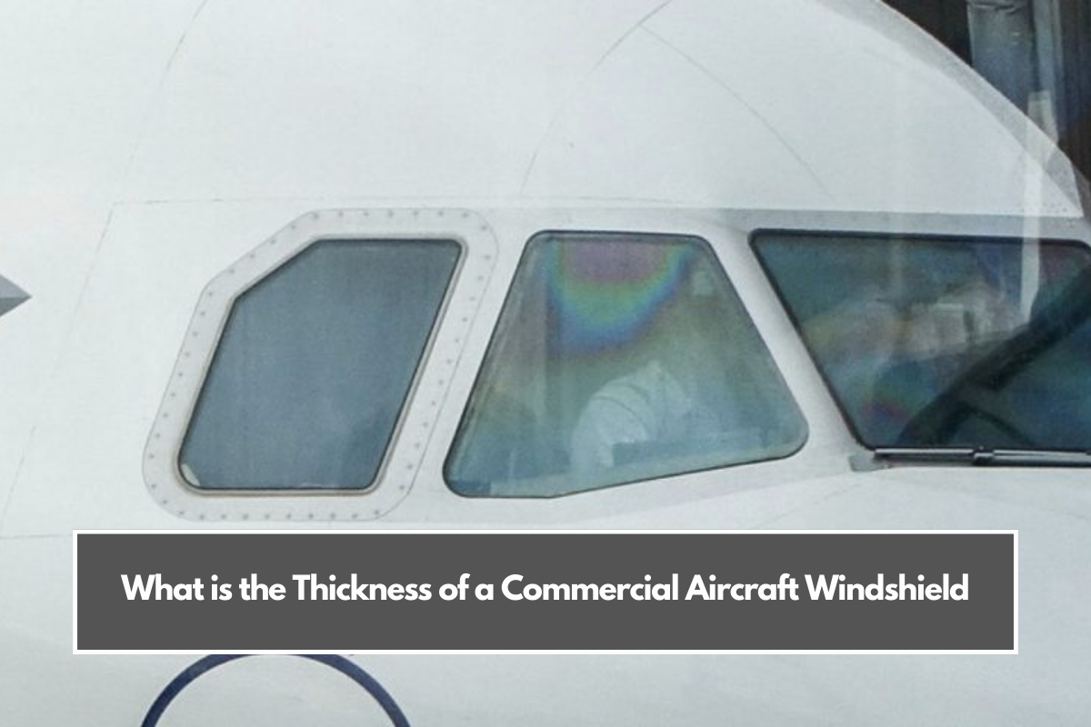 What is the Thickness of a Commercial Aircraft Windshield