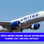 Why are United Airlines choosing smaller destinations such as Palermo, Italy, and Faro, Portugal