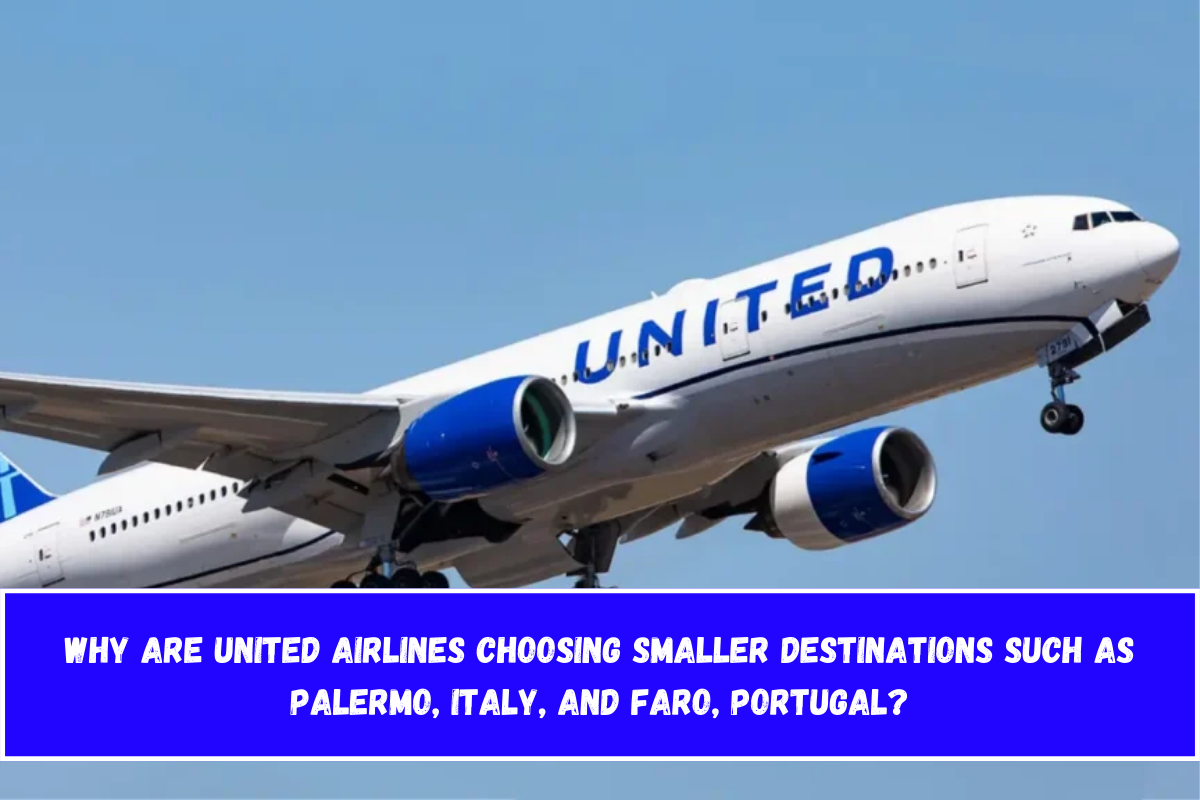 Why are United Airlines choosing smaller destinations such as Palermo, Italy, and Faro, Portugal