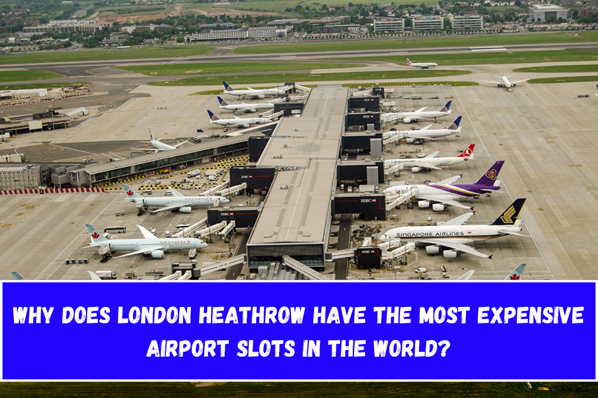 Why does London Heathrow have the most expensive airport slots in the world