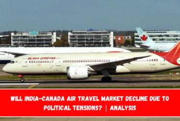 Will India-Canada Air Travel Market Decline Due to Political Tensions Analysis