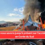 Ce que nous savons jusqu'à présent sur l'accident d'avion en Corée du Sud