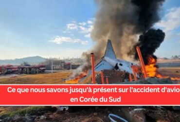 Ce que nous savons jusqu'à présent sur l'accident d'avion en Corée du Sud