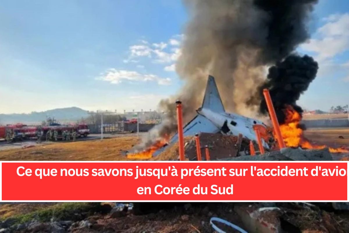 Ce que nous savons jusqu'à présent sur l'accident d'avion en Corée du Sud