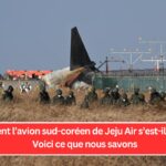 Comment l’avion sud-coréen de Jeju Air s’est-il écrasé ? Voici ce que nous savons