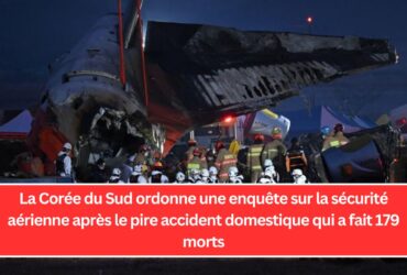 La Corée du Sud ordonne une enquête sur la sécurité aérienne après le pire accident domestique qui a fait 179 morts