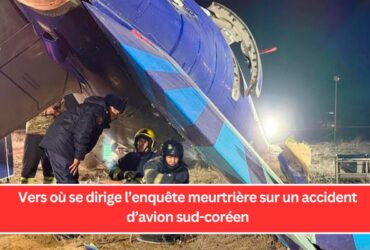 Vers où se dirige l’enquête meurtrière sur un accident d’avion sud-coréen