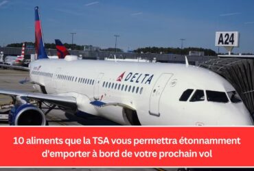 10 aliments que la TSA vous permettra étonnamment d'emporter à bord de votre prochain vol