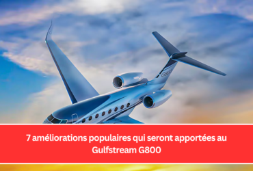 7 améliorations populaires qui seront apportées au Gulfstream G800