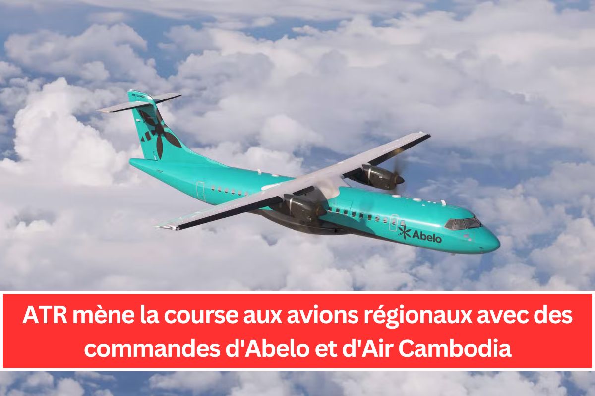 ATR mène la course aux avions régionaux avec des commandes d'Abelo et d'Air Cambodia