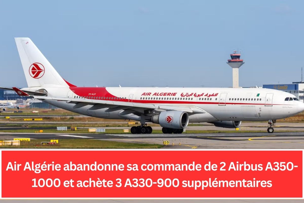 Air Algérie abandonne sa commande de 2 Airbus A350-1000 et achète 3 A330-900 supplémentaires