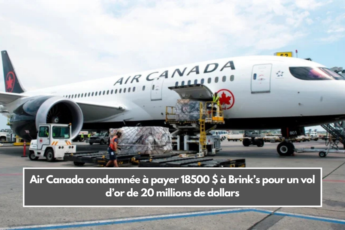 Air Canada condamnée à payer 18500 $ à Brink’s pour un vol d’or de 20 millions de dollars