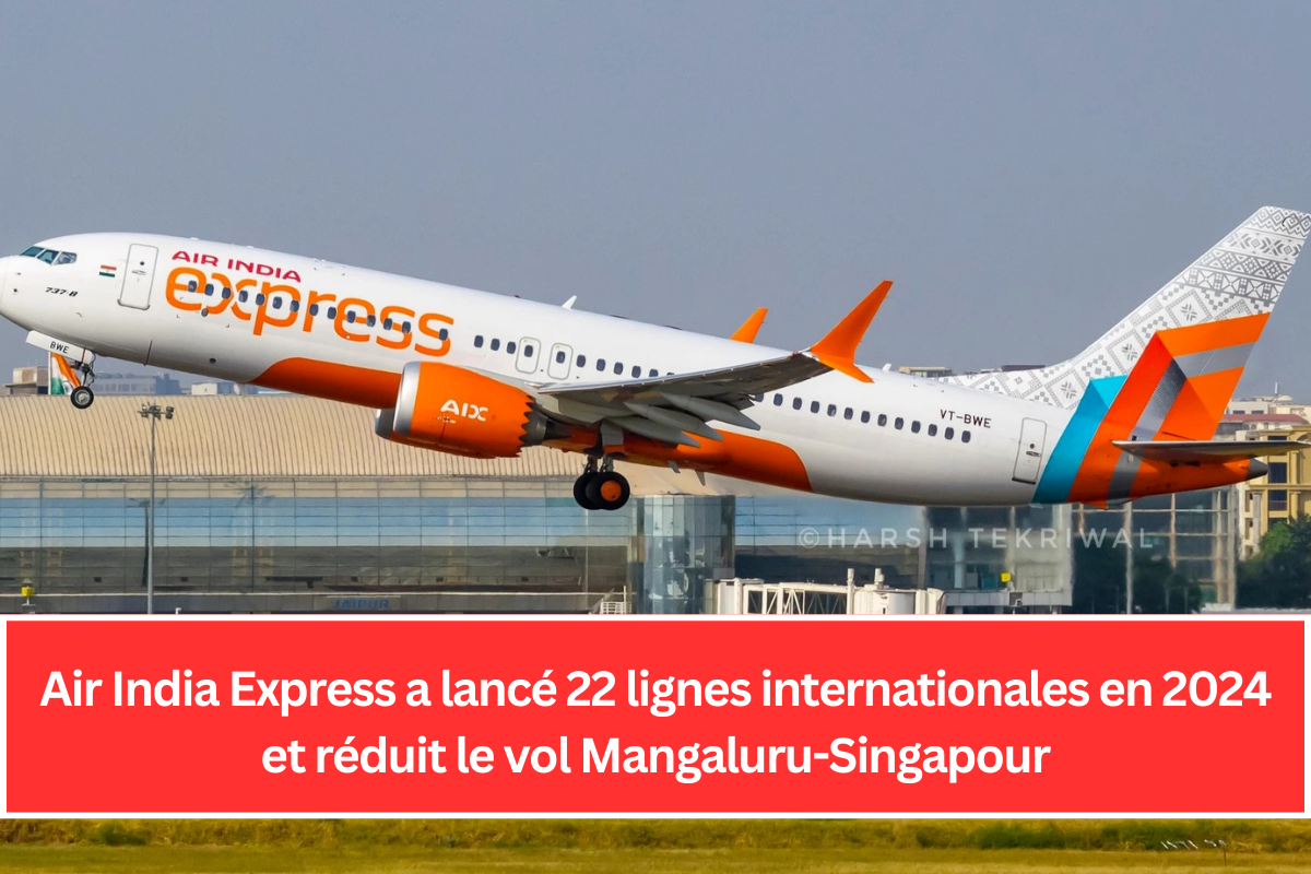 Air India Express a lancé 22 lignes internationales en 2024 et réduit le vol Mangaluru-Singapour