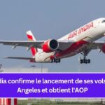 Air India confirme le lancement de ses vols à Los Angeles et obtient l'AOP