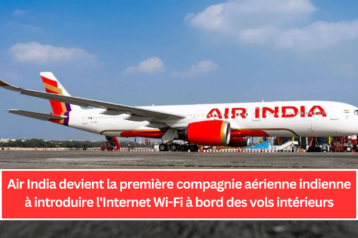 Air India devient la première compagnie aérienne indienne à introduire l'Internet Wi-Fi à bord des vols intérieurs