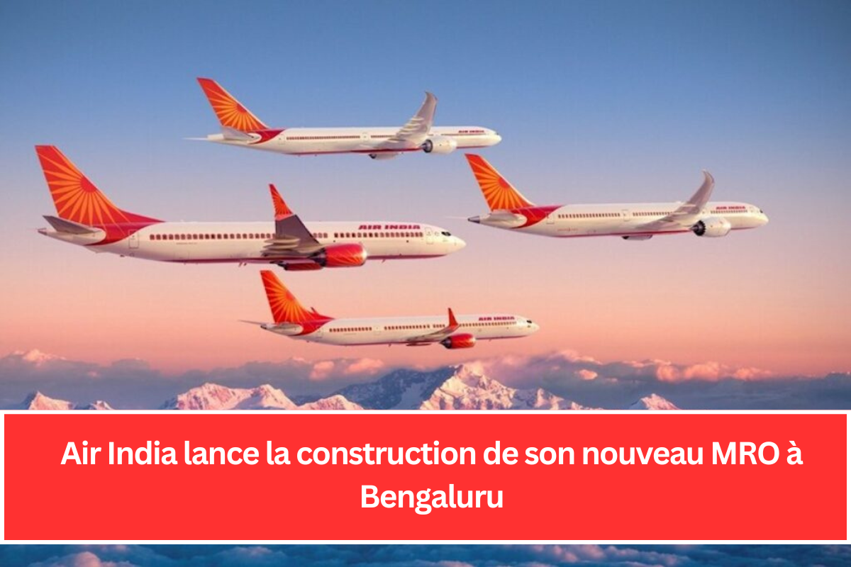 Air India lance la construction de son nouveau MRO à Bengaluru