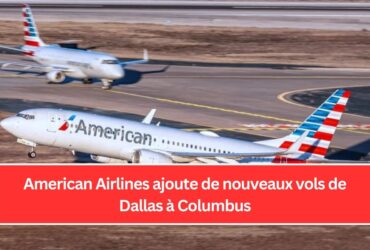 American Airlines ajoute de nouveaux vols de Dallas à Columbus