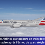 American Airlines est toujours en train de redresser le navire après l'échec de sa stratégie de distribution