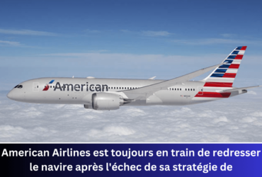 American Airlines est toujours en train de redresser le navire après l'échec de sa stratégie de distribution