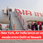 Après New York, Air India lance un vol sans escale entre Delhi et Newark