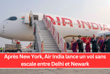 Après New York, Air India lance un vol sans escale entre Delhi et Newark