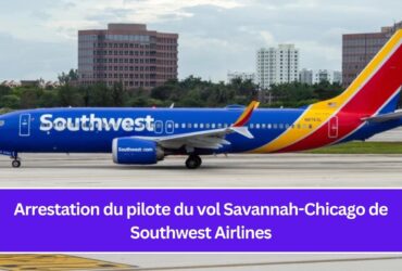 Arrestation du pilote du vol Savannah-Chicago de Southwest Airlines