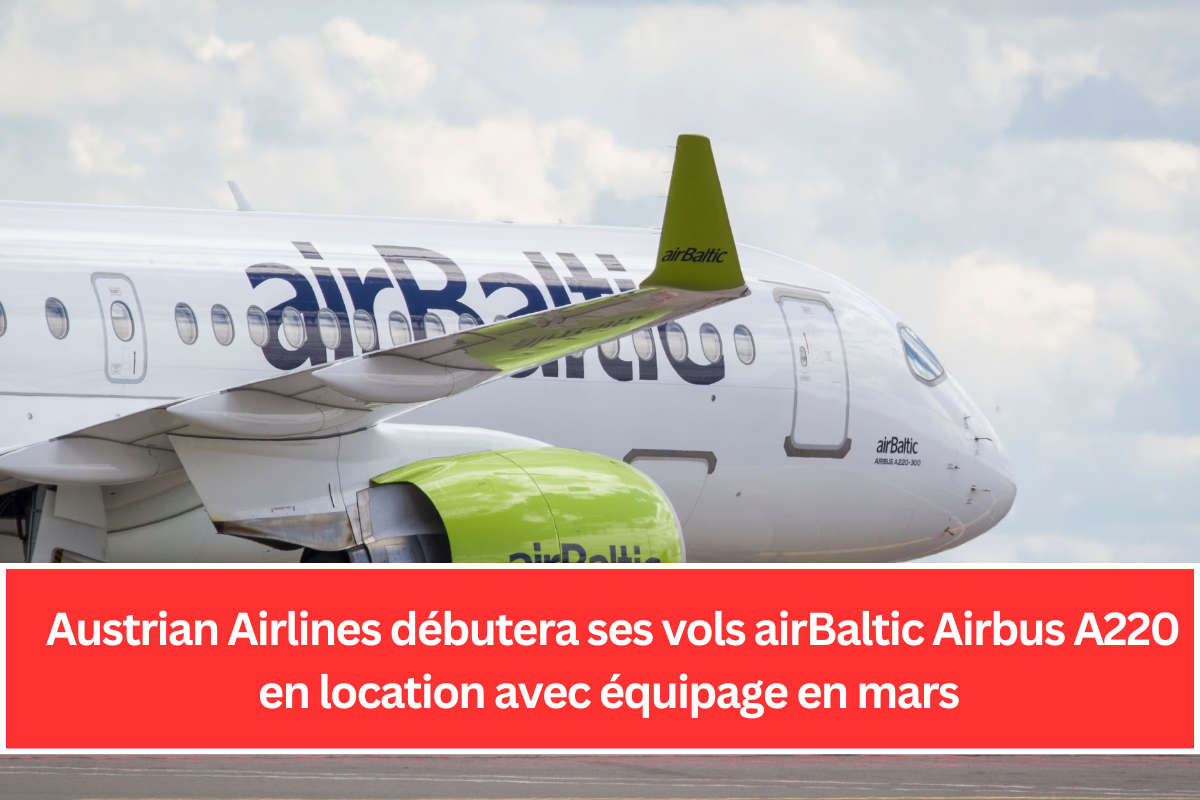 Austrian Airlines débutera ses vols airBaltic Airbus A220 en location avec équipage en mars