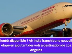 Bientôt disponible ? Air India franchit une nouvelle étape en ajoutant des vols à destination de Los Angeles