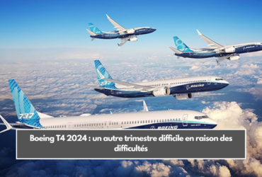 Boeing T4 2024 : un autre trimestre difficile en raison des difficultés