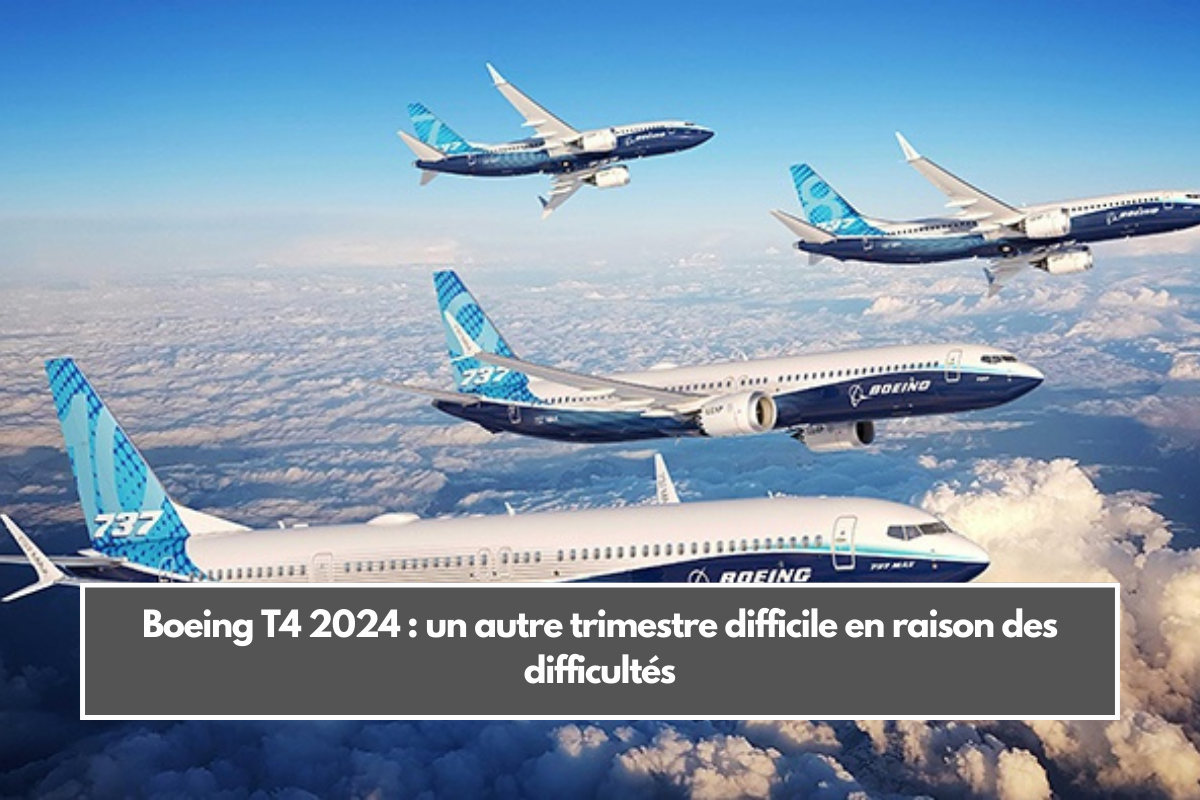 Boeing T4 2024 : un autre trimestre difficile en raison des difficultés