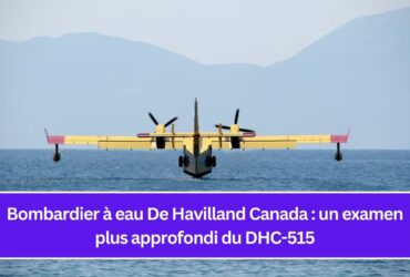 Bombardier à eau De Havilland Canada : un examen plus approfondi du DHC-515