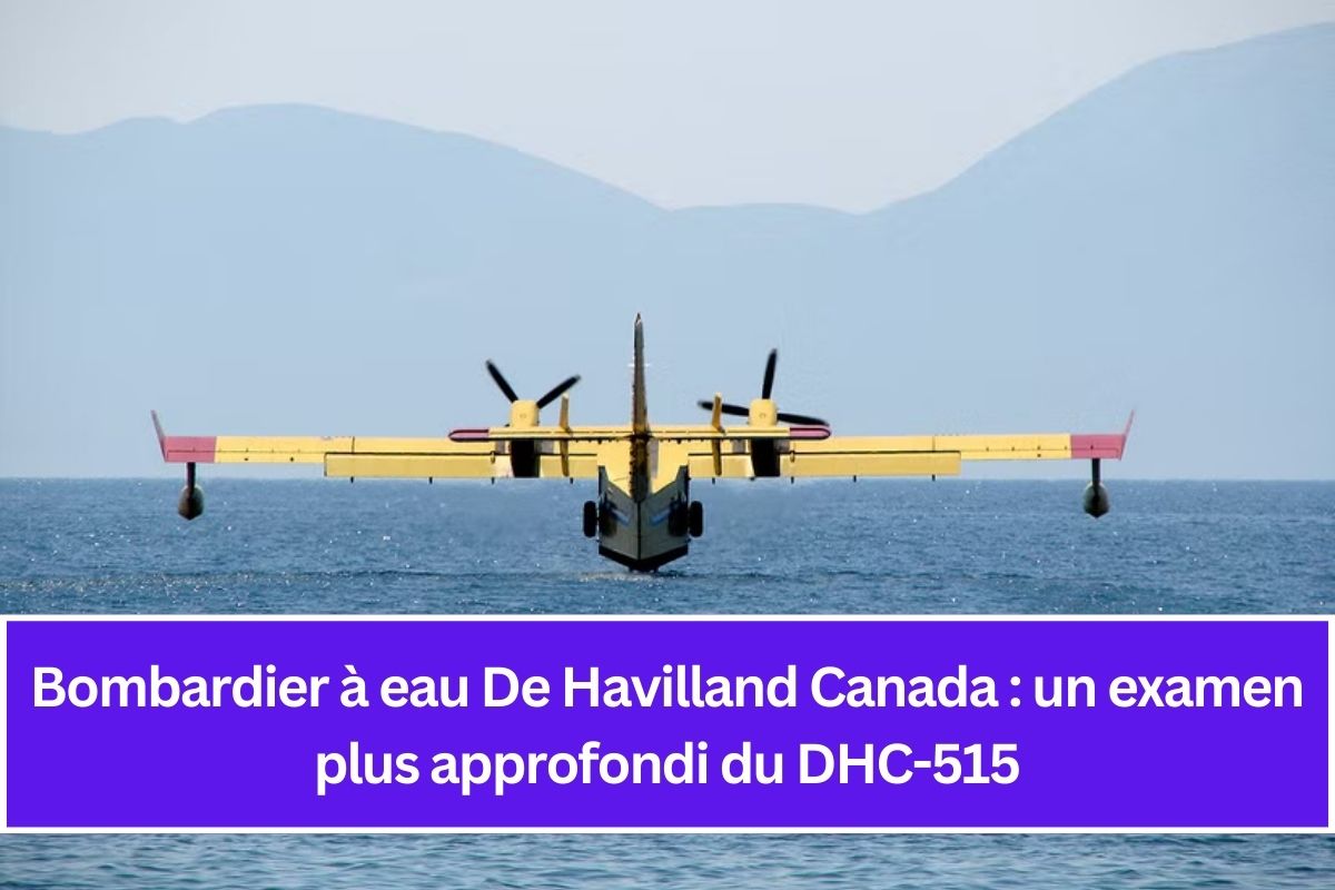 Bombardier à eau De Havilland Canada : un examen plus approfondi du DHC-515