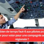 Combien de temps faut-il aux pilotes pour se qualifier pour voler pour une compagnie aérienne régionale ?