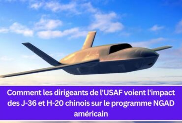 Comment les dirigeants de l'USAF voient l'impact des J-36 et H-20 chinois sur le programme NGAD américain