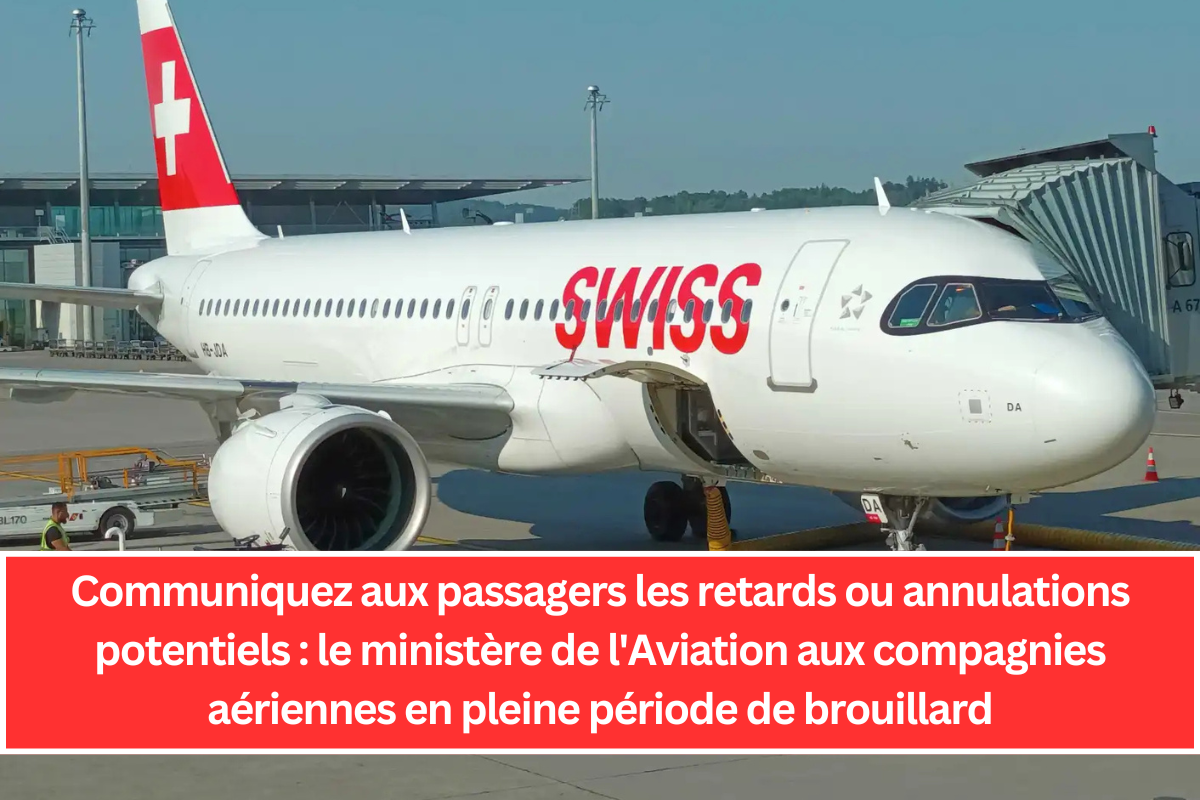 Communiquez aux passagers les retards ou annulations potentiels : le ministère de l'Aviation aux compagnies aériennes en pleine période de brouillard