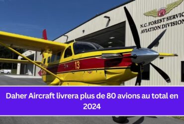 Daher Aircraft livrera plus de 80 avions au total en 2024