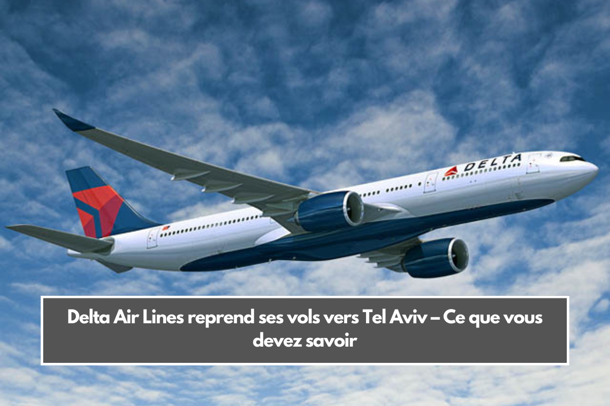 Delta Air Lines reprend ses vols vers Tel Aviv – Ce que vous devez savoir