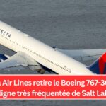 Delta Air Lines retire le Boeing 767-300ER d'une ligne très fréquentée de Salt Lake City