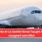 Delta Ar Lis Seattle Stovai Tsaught Agn voyageant sans billet