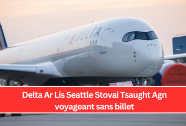 Delta Ar Lis Seattle Stovai Tsaught Agn voyageant sans billet