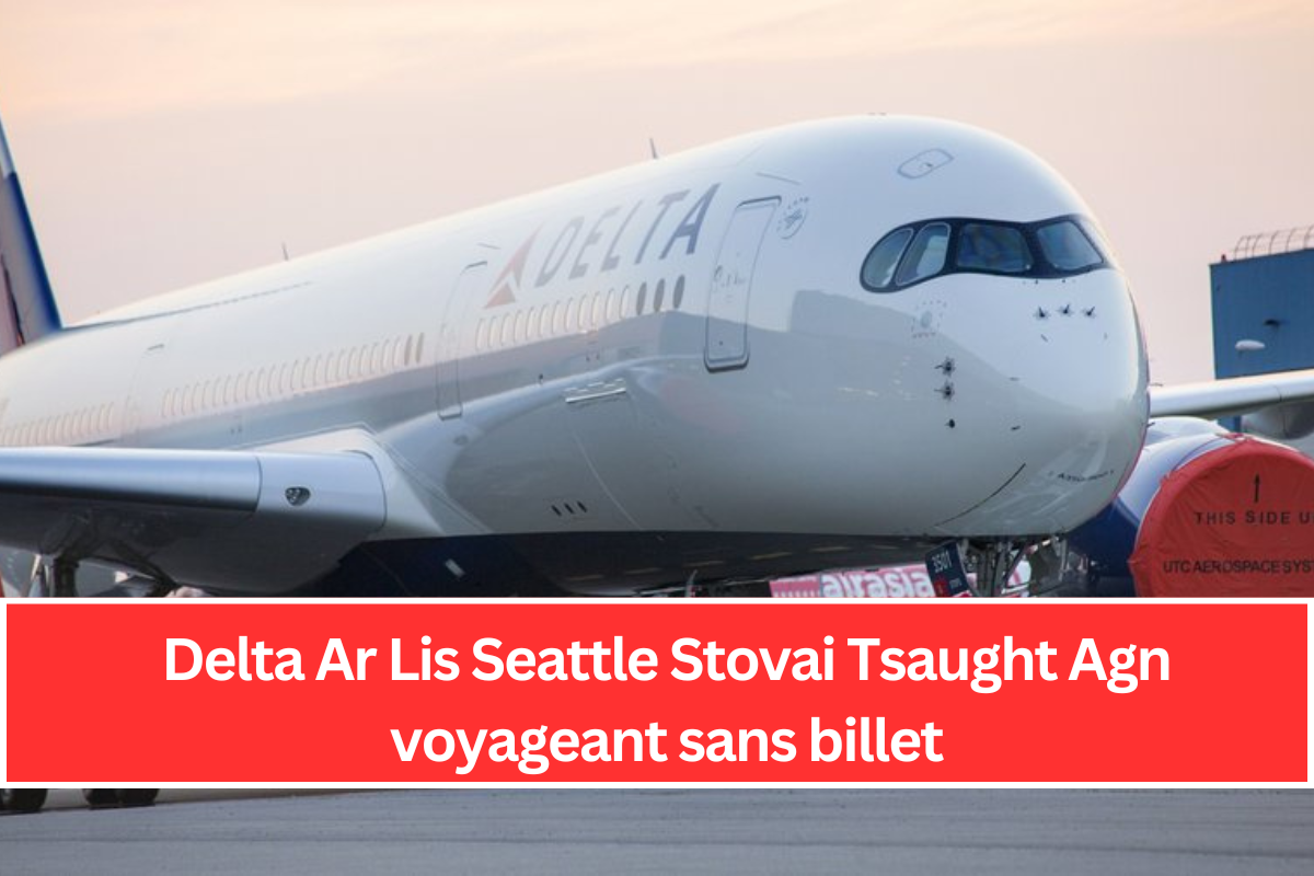 Delta Ar Lis Seattle Stovai Tsaught Agn voyageant sans billet